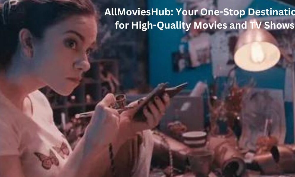 AllMoviesHub: Your One-Stop Destination for High-Quality Movies and TV Shows