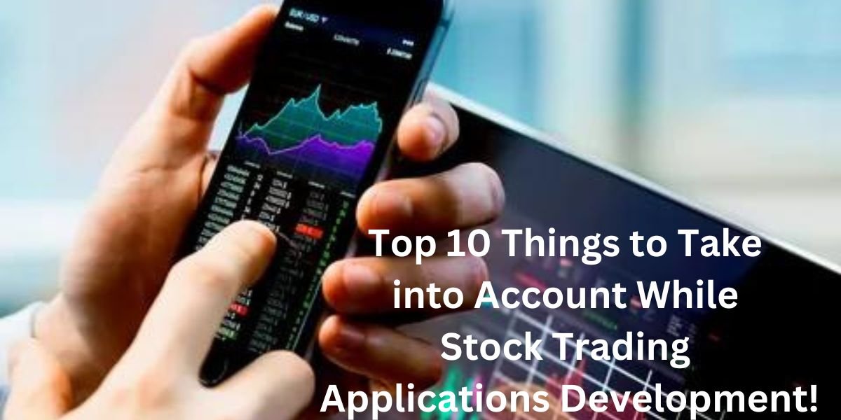 Top 10 Things to Take into Account While Stock Trading Applications Development!