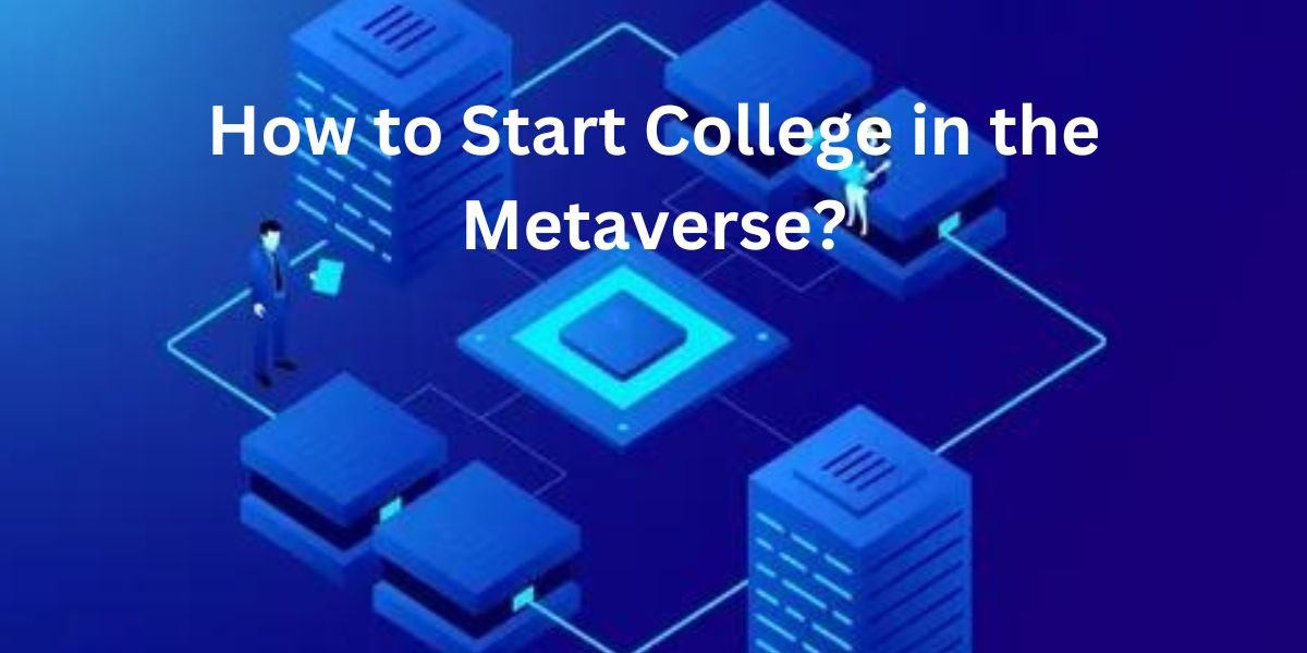 How to Start College in the Metaverse