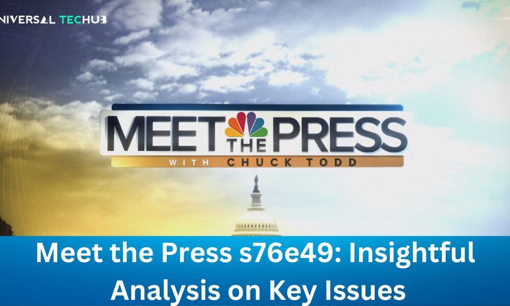 Meet the Press s76e49: Insightful Analysis on Key Issues