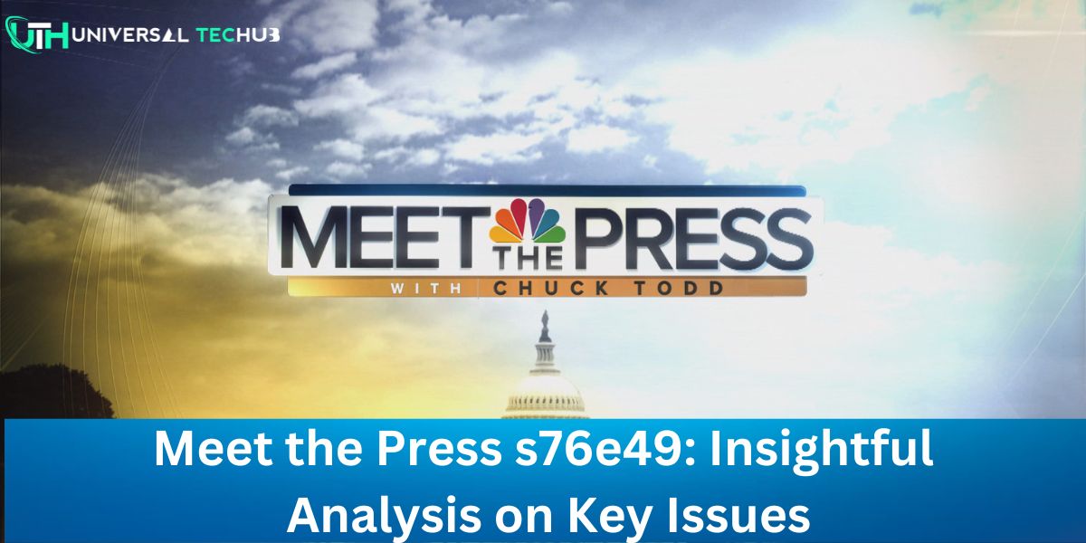 Meet the Press s76e49: Insightful Analysis on Key Issues