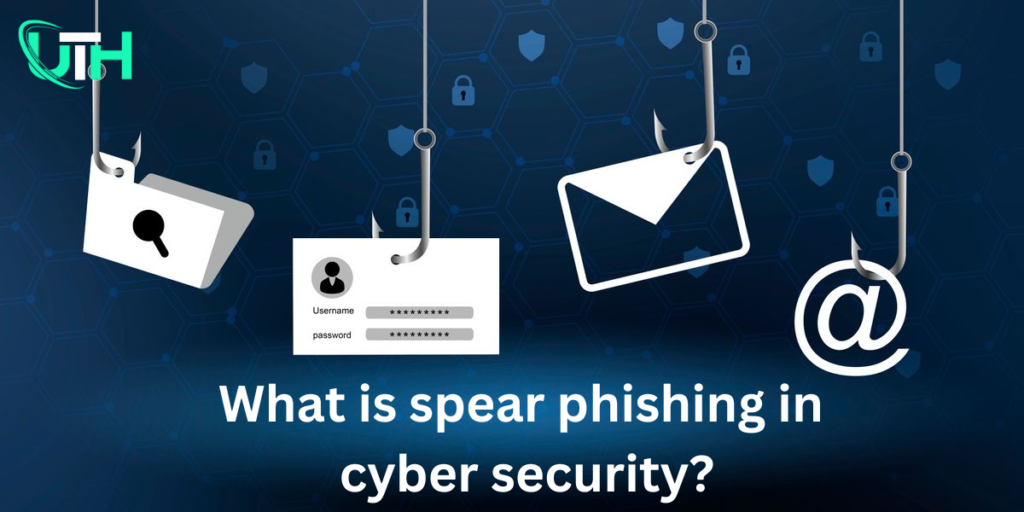 What is spear phishing in cyber security