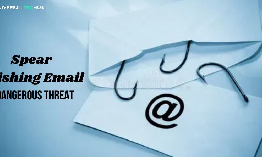 Spear Phishing Email: A Dangerous Threat