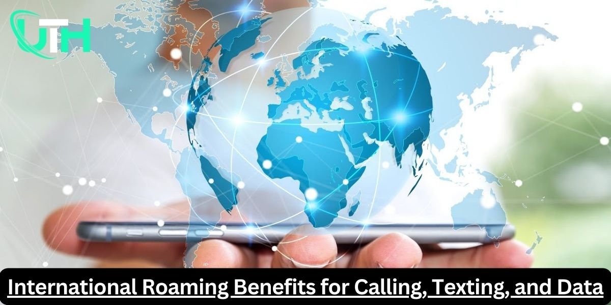 International Roaming Benefits for Calling, Texting, and Data