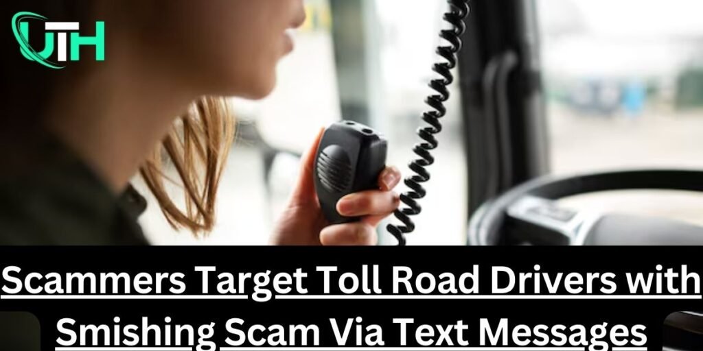 Scammers Target Toll Road Drivers with Smishing Scam Via Text Messages