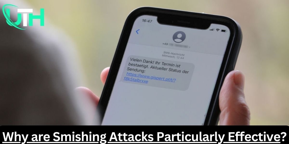 Why are Smishing Attacks Particularly Effective?