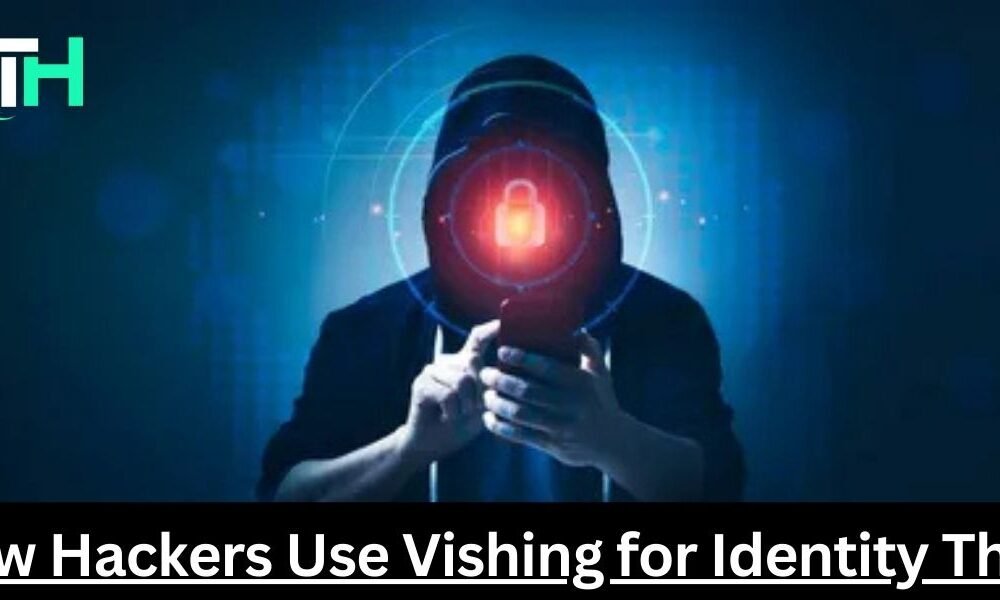 How Hackers Use Vishing for Identity Theft