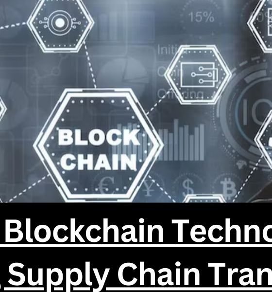 How is Blockchain Technology is enhancing Supply Chain Transparency?