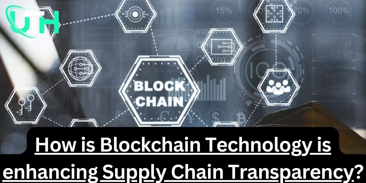 How is Blockchain Technology is enhancing Supply Chain Transparency?