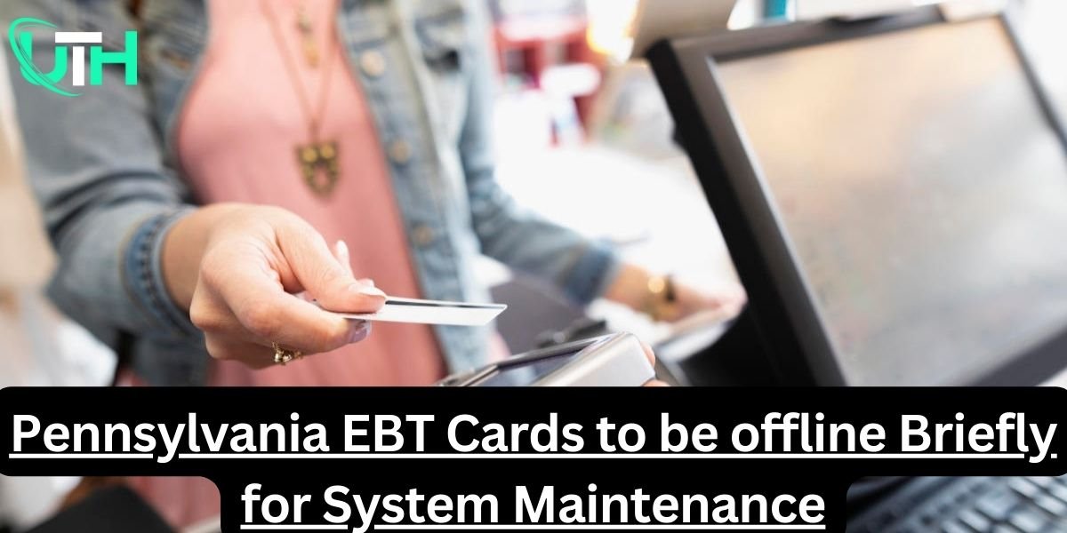 Pennsylvania EBT Cards to be offline Briefly for System Maintenance