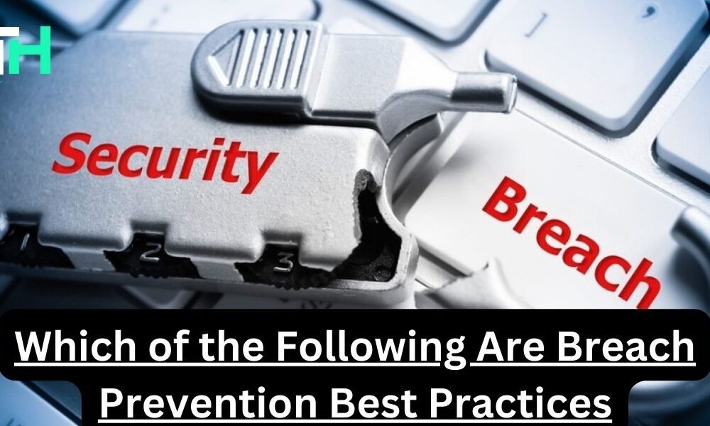 Which of the Following Are Breach Prevention Best Practices