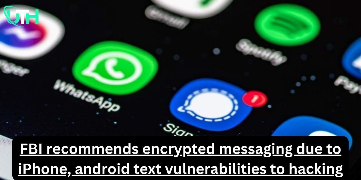 FBI recommends encrypted messaging due to iPhone, android text vulnerabilities to hacking