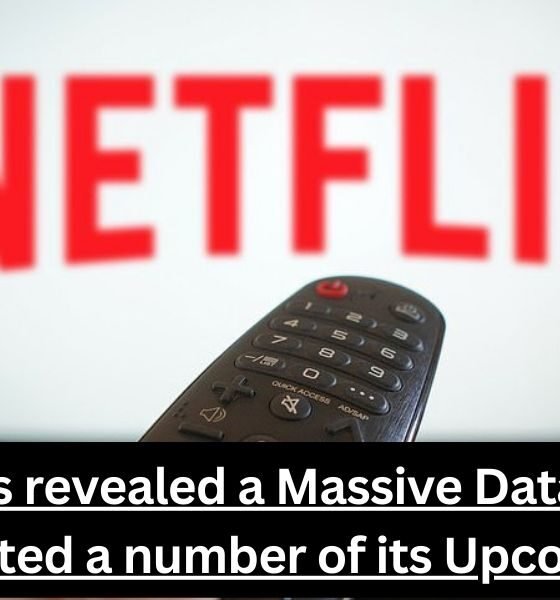 Netflix has revealed a Massive Data Leak has affected a number of its Upcoming