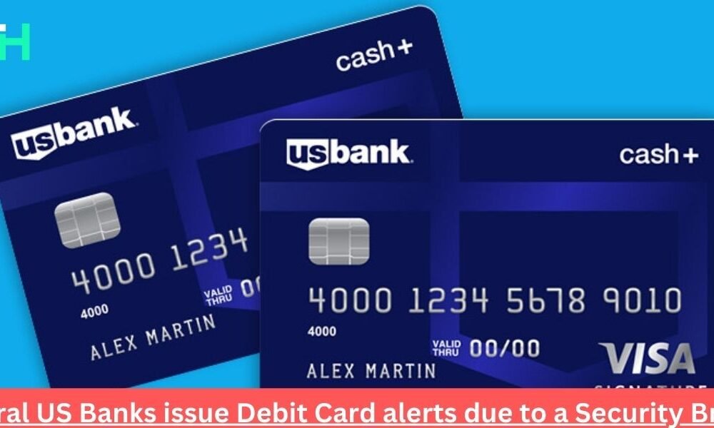 Several US Banks issue Debit Card alerts due to a Security Breach