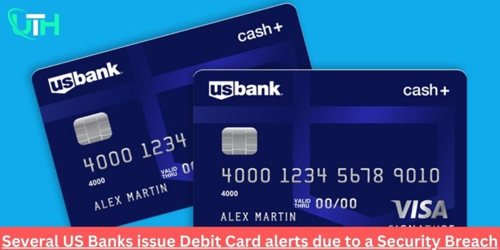 Several US Banks issue Debit Card alerts due to a Security Breach