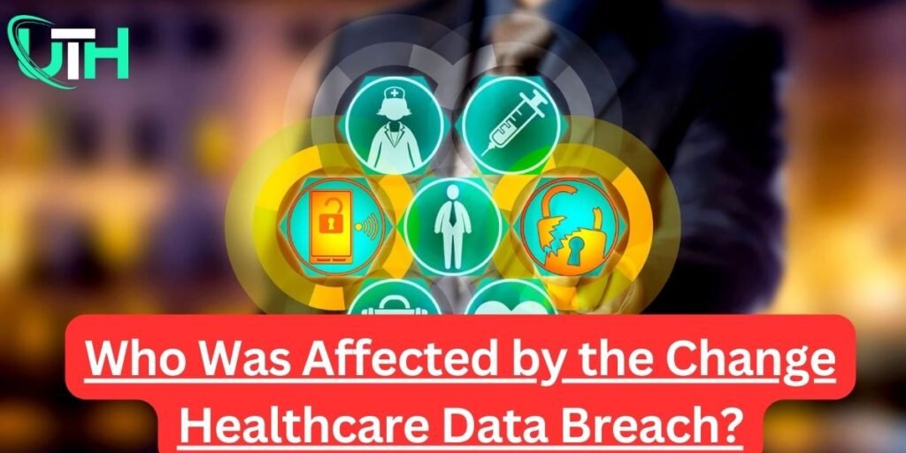 Who Was Affected by the Change Healthcare Data Breach