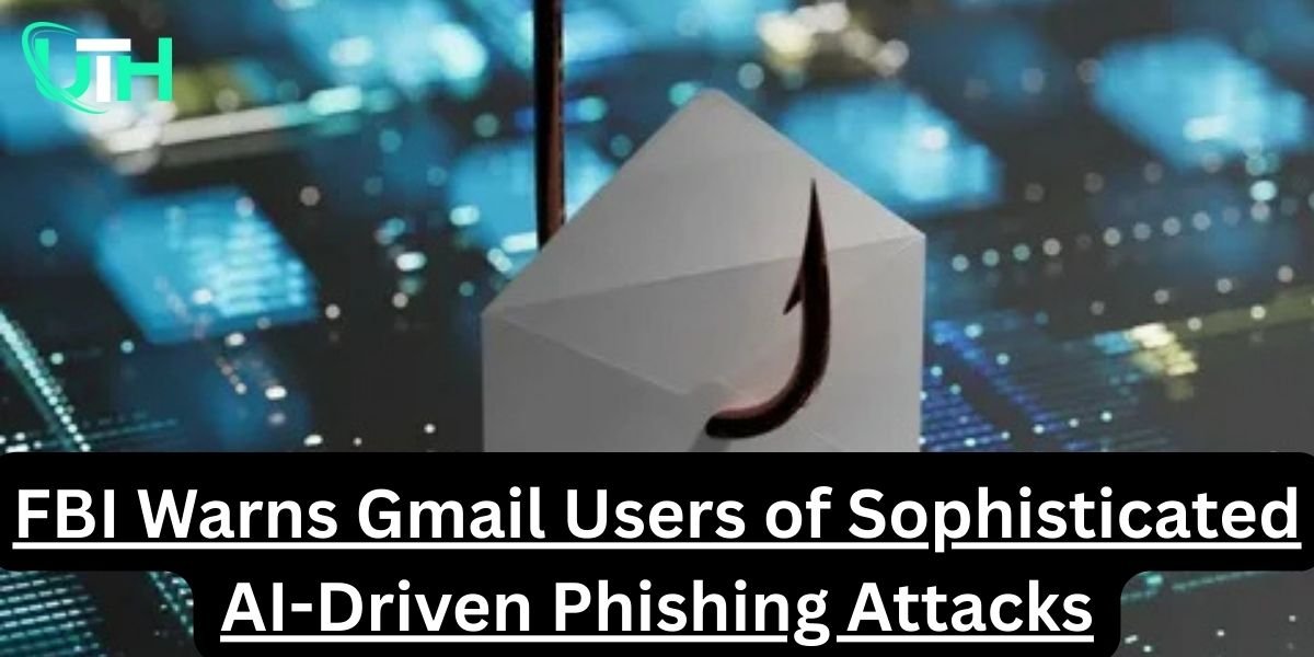 FBI Warns Gmail Users of Sophisticated AI-Driven Phishing Attacks