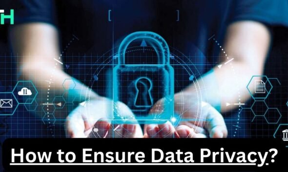 How to Ensure Data Privacy