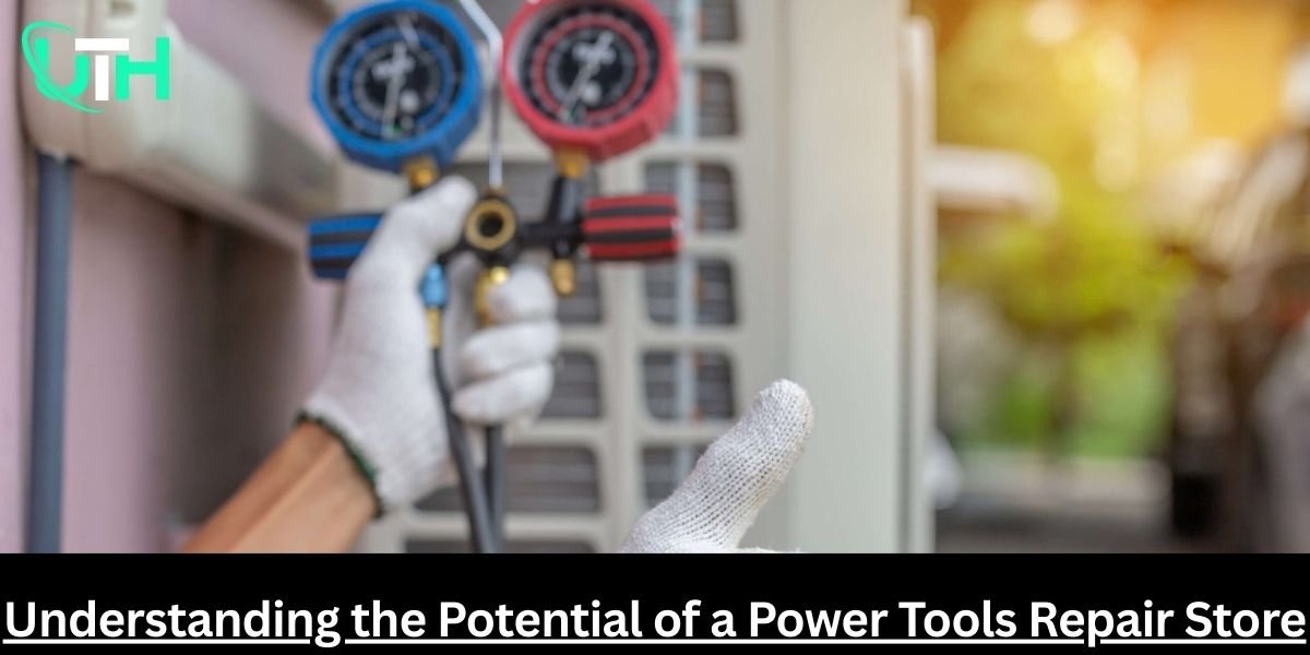 Understanding the Potential of a Power Tools Repair Store